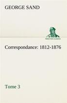 Couverture du livre « Correspondance, 1812-1876 tome 3 » de George Sand aux éditions Tredition