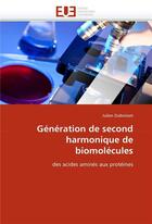 Couverture du livre « Generation de second harmonique de biomolecules » de Duboisset Julien aux éditions Editions Universitaires Europeennes