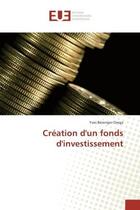 Couverture du livre « Creation d'un fonds d'investissement » de Yves Orega aux éditions Editions Universitaires Europeennes