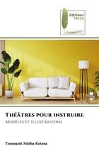 Couverture du livre « Theatres pour instruire - modeles et illustrations » de Ndeba Kutesa T. aux éditions Muse