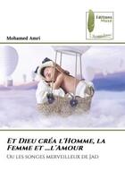 Couverture du livre « Et dieu crea l'homme, la femme et ...l'amour - ou les songes merveilleux de jad » de Amri Mohamed aux éditions Muse