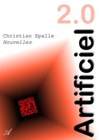 Couverture du livre « Artificiel 2.0 » de Epalle Christian aux éditions Atramenta