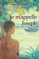 Couverture du livre « Je m'appelle Joseph » de Timothee Valentin aux éditions Publishroom Factory