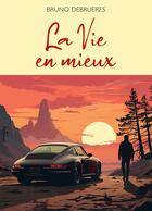 Couverture du livre « La Vie en mieux » de Bruno Debrueres aux éditions Librinova