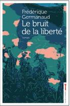 Couverture du livre « Le bruit de la liberté » de Frederique Germanaud aux éditions La Cle A Molette