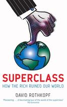 Couverture du livre « SUPERCLASS - THE GLOBAL POWER ELITE AND THE WORLD THEY ARE MAKING » de David Rothkopf aux éditions Abacus