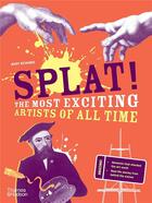 Couverture du livre « Splat! The most exciting artists of all time » de Mary Richards aux éditions Thames & Hudson