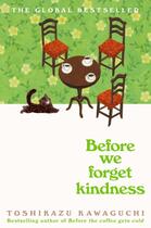 Couverture du livre « BEFORE WE FORGET KINDNESS » de Kawaguchi Toshikazu aux éditions Pan Macmillan