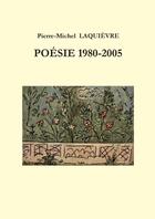 Couverture du livre « Poesie 1980 / 2005 » de Laquievre P-M. aux éditions Lulu
