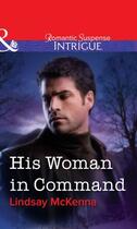 Couverture du livre « His Woman in Command (Mills & Boon Intrigue) » de Lindsay Mckenna aux éditions Mills & Boon Series