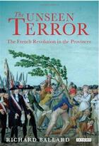 Couverture du livre « The unseen terror : the french Revolution in the provinces » de Richard Ballard aux éditions Tauris