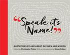 Couverture du livre « Speak it's name! quotations by and about gay men and women » de Simon Callow aux éditions National Portrait Gallery