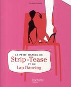 Couverture du livre « Le petit manuel du strip tease et du lap dancing » de  aux éditions Hachette Pratique