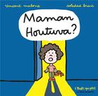 Couverture du livre « Maman Houtuva ? » de Vincent Malone et Bravi Soledad aux éditions Seuil Jeunesse