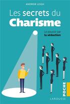 Couverture du livre « Les secrets du charisme ; le pouvoir de la séduction » de Andrew Leigh aux éditions Larousse