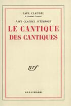 Couverture du livre « Paul Claudel interroge le cantique des cantiques » de Paul Claudel aux éditions Gallimard