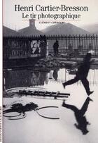 Couverture du livre « Henri Cartier-Bresson ; le tir photographique » de Clement Cheroux aux éditions Gallimard