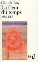 Couverture du livre « La fleur du temps ; 1983-1987 » de Claude Roy aux éditions Folio