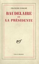 Couverture du livre « Baudelaire et la presidente » de Porche Francois aux éditions Gallimard (patrimoine Numerise)