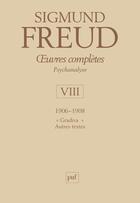 Couverture du livre « Oeuvres complètes de Freud Tome 8 : 1906-1908 ; Gradiva, autres textes » de Sigmund Freud aux éditions Puf