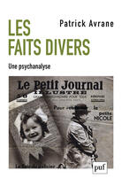 Couverture du livre « Les faits divers ; une psychanalyse » de Patrick Avrane aux éditions Presses Universitaires De France