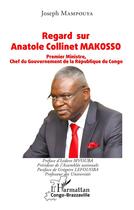 Couverture du livre « Regard sur Anatole Collinet Makosso : premier ministre, chef du gouvernement de la République du Congo » de Joseph Mampouya aux éditions L'harmattan