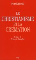 Couverture du livre « Le christianisme et la cremation » de Kuberski Piotr aux éditions Cerf