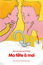 Couverture du livre « Ma tete a moi » de Xavier-Laurent Petit aux éditions Ecole Des Loisirs