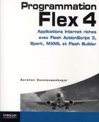 Couverture du livre « Programmation Flex 4 ; applications internet riches avec Flash ActionScript 3, Spark, MXML et Flash Builder (2e édition) » de Aurelien Vannieuwenhuyze aux éditions Eyrolles
