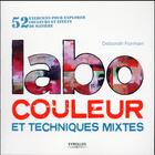 Couverture du livre « Labo couleur et techniques mixtes ; 52 exercices pour explorer couleurs et effets de matière » de Deborah Forman aux éditions Eyrolles