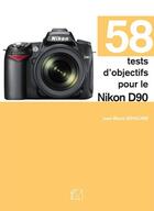 Couverture du livre « 58 tests d'objectifs pour le Nikon D90 » de Jean-Marie Sepulchre aux éditions Eyrolles