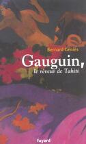 Couverture du livre « Gauguin, le rêveur de Tahiti » de Bernard Genies aux éditions Fayard