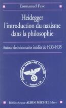 Couverture du livre « Heidegger, l'introduction du nazisme dans la philosophie ; autour des seminaires inédits de 1933-1935 » de Emmanuel Faye aux éditions Albin Michel