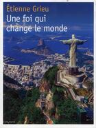 Couverture du livre « Une foi qui change le monde » de Etienne Grieu aux éditions Bayard