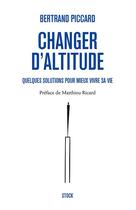 Couverture du livre « Changer d'altitude ; quelques solutions pour mieux vivre sa vie » de Bertrand Piccard aux éditions Stock