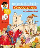 Couverture du livre « Ma petite encyclopédie en autocollants ; le château fort » de Cecile Jugla et Nicole Vilette-Herrenschmidt aux éditions Lito