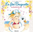 Couverture du livre « La fée Baguette au bord de la mer » de Barcilon et Joly aux éditions Lito