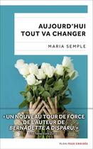 Couverture du livre « Aujourd'hui tout va changer » de Maria Semple aux éditions Plon