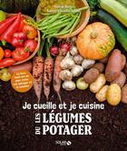 Couverture du livre « Je cueille et je cuisine les légumes du potager » de Dorian Nieto et Valerie Virorello-Jamili aux éditions Solar