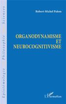 Couverture du livre « Organodynamisme et neurocognitivisme » de Robert-Michel Palem aux éditions L'harmattan