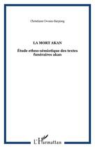 Couverture du livre « LA MORT AKAN : Étude ethno-sémiotique des textes funéraires akan » de Owusu-Sarpong C. aux éditions Editions L'harmattan