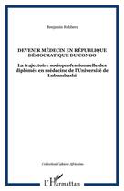 Couverture du livre « Devenir médecin en République Démocratique du Congo : La trajectoire socioprofessionnelle des diplômés en médecine de l'Université de Lubumbashi » de Benjamin Rubbers aux éditions Editions L'harmattan