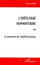 Couverture du livre « L'idéologie humanitaire ou le spectacle de l'alterité perdue » de Bernard Hours aux éditions Editions L'harmattan