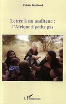 Couverture du livre « Lettre à un auditeur : l'Afrique à petits pas » de Colette Berthoud aux éditions Editions L'harmattan