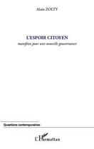 Couverture du livre « L'espoir citoyen ; manifeste pour une nouvelle gouvernance » de Alain Zolty aux éditions Editions L'harmattan