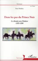 Couverture du livre « Dans les pas du Prince Noir ; le chemin vers Poitiers (1355-1356) » de Peter Hoskins aux éditions L'harmattan