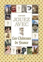 Couverture du livre « Jouez avec ; les châteaux de France » de Julie Pujos aux éditions Vuibert