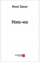Couverture du livre « Hors-moi » de Raphael Sergeant aux éditions Editions Du Net