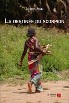 Couverture du livre « La destinée du scorpion » de Jacques Elbaz aux éditions Editions Du Net