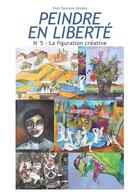 Couverture du livre « Peindre en liberté n°5 : la figuration créative » de Yves Desvaux Veeska aux éditions Books On Demand